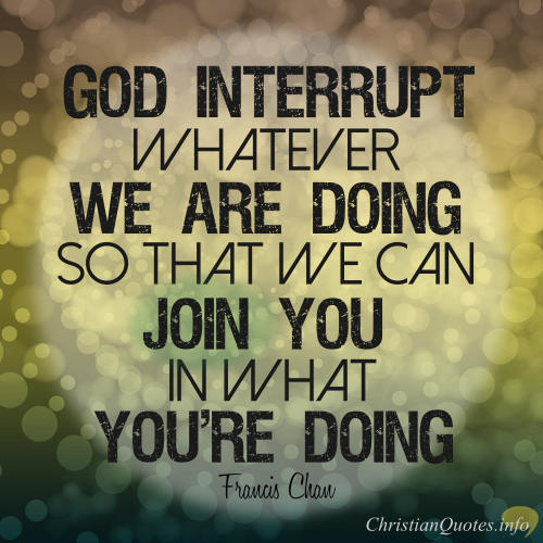 Francis-Chan-Christian-Quote-Interrupt-us-God