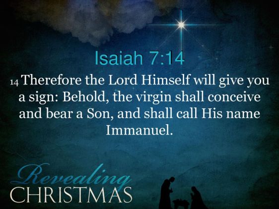 Isaiah+7_14+14+Therefore+the+Lord+Himself+will+give+you+a+sign_+Behold,+the+virgin+shall+conceive+and+bear+a+Son,+and+shall+call+His+name+Immanuel.